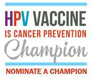 HPV vaccine is cancer prevention champion. Submit a nominee